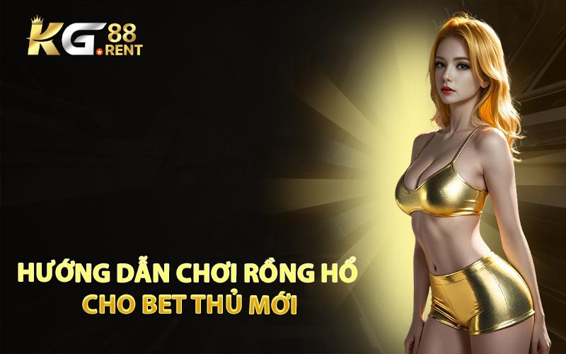 Hướng Dẫn Chơi Rồng Hổ Cho Bet Thủ Mới