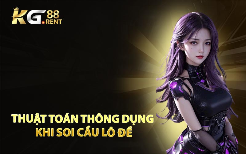Thuật Toán Thông Dụng Khi Soi Cầu Lô Đề